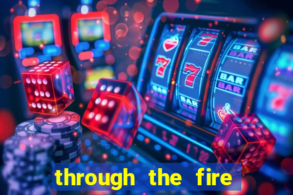 through the fire and flames midi